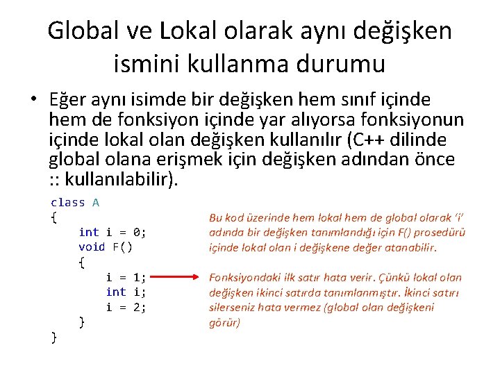 Global ve Lokal olarak aynı değişken ismini kullanma durumu • Eğer aynı isimde bir