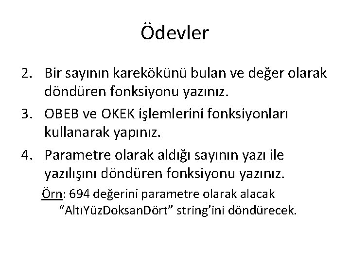 Ödevler 2. Bir sayının karekökünü bulan ve değer olarak döndüren fonksiyonu yazınız. 3. OBEB