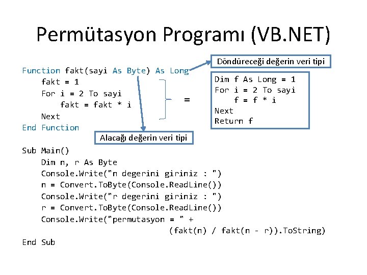 Permütasyon Programı (VB. NET) Function fakt(sayi As Byte) As Long fakt = 1 For