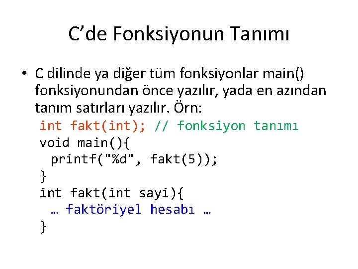 C’de Fonksiyonun Tanımı • C dilinde ya diğer tüm fonksiyonlar main() fonksiyonundan önce yazılır,