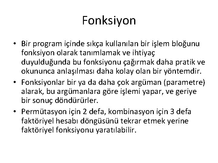 Fonksiyon • Bir program içinde sıkça kullanılan bir işlem bloğunu fonksiyon olarak tanımlamak ve