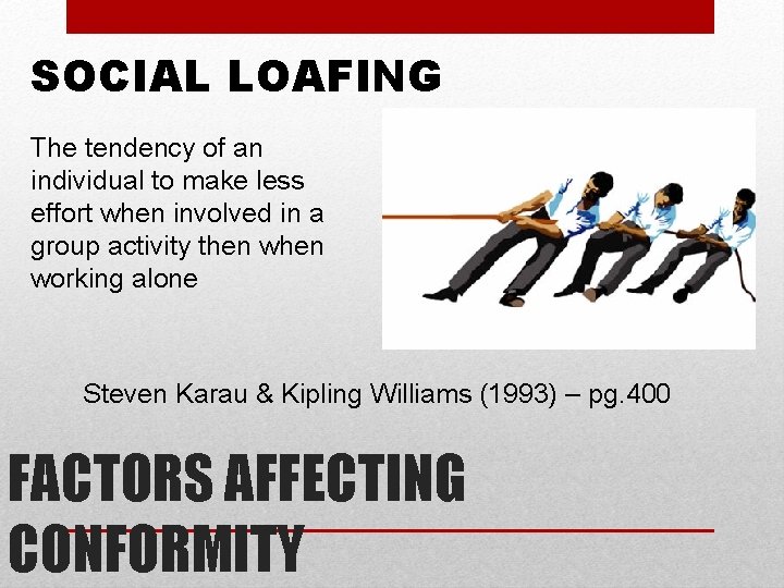 SOCIAL LOAFING The tendency of an individual to make less effort when involved in