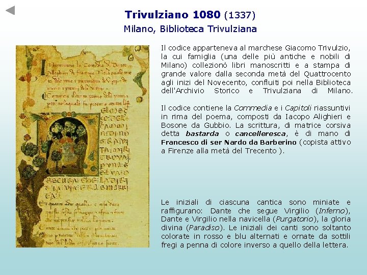 Trivulziano 1080 (1337) Milano, Biblioteca Trivulziana Il codice apparteneva al marchese Giacomo Trivulzio, la Trivulziano 1080 (1337) Milano, Biblioteca Trivulziana Il codice apparteneva al marchese Giacomo Trivulzio, la