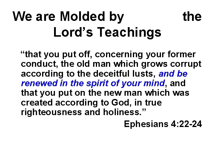 We are Molded by Lord’s Teachings the “that you put off, concerning your former