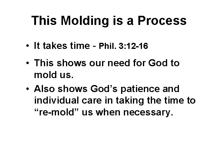 This Molding is a Process • It takes time - Phil. 3: 12 -16