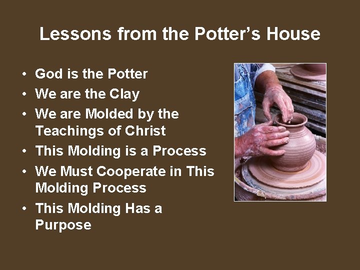 Lessons from the Potter’s House • God is the Potter • We are the