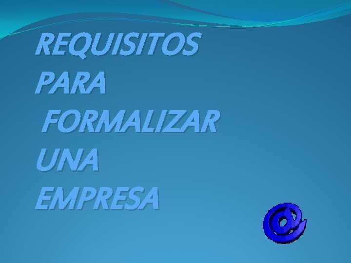 REQUISITOS PARA FORMALIZAR UNA EMPRESA 