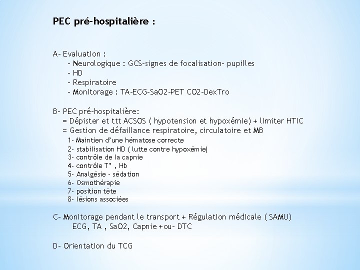PEC pré-hospitalière : A- Evaluation : - Neurologique : GCS-signes de focalisation- pupilles -