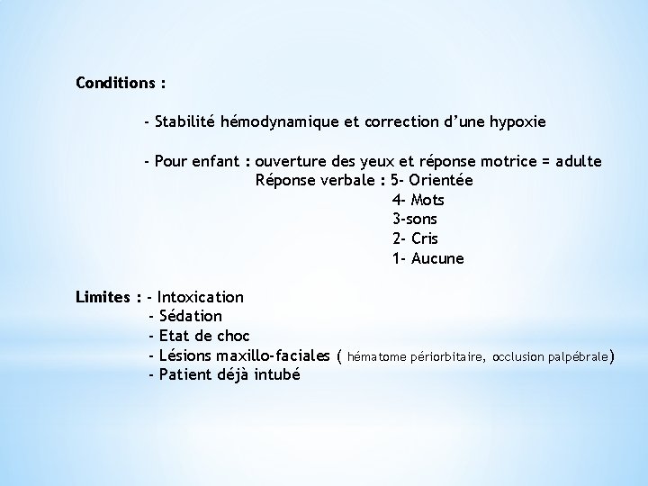 Conditions : - Stabilité hémodynamique et correction d’une hypoxie - Pour enfant : ouverture