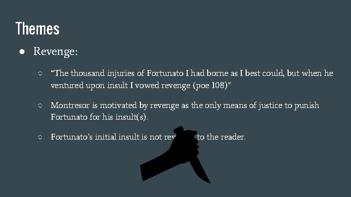 Themes ● Revenge: ○ “The thousand injuries of Fortunato I had borne as I
