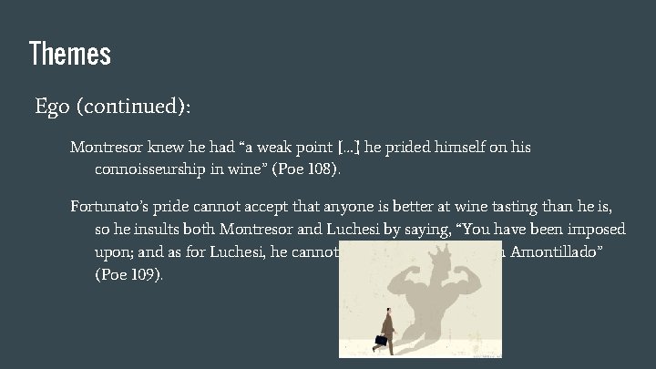 Themes Ego (continued): Montresor knew he had “a weak point […] he prided himself