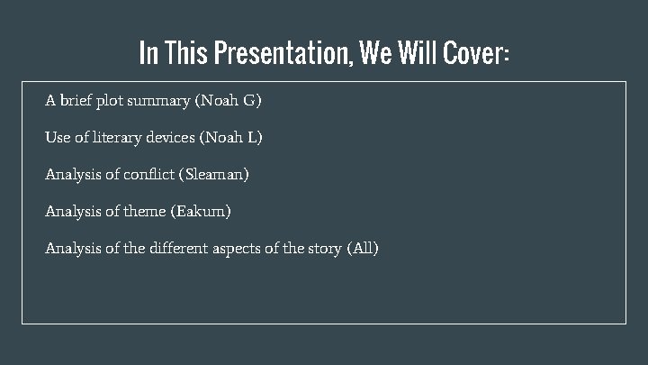 In This Presentation, We Will Cover: A brief plot summary (Noah G) Use of