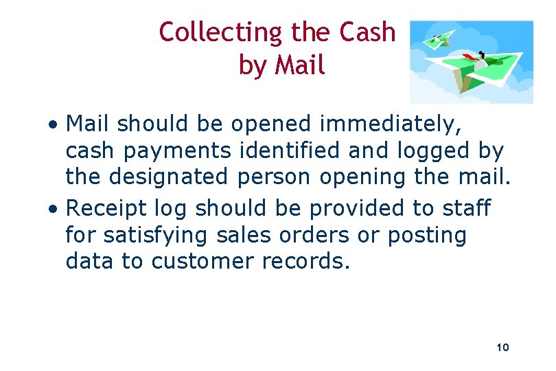 Collecting the Cash by Mail • Mail should be opened immediately, cash payments identified
