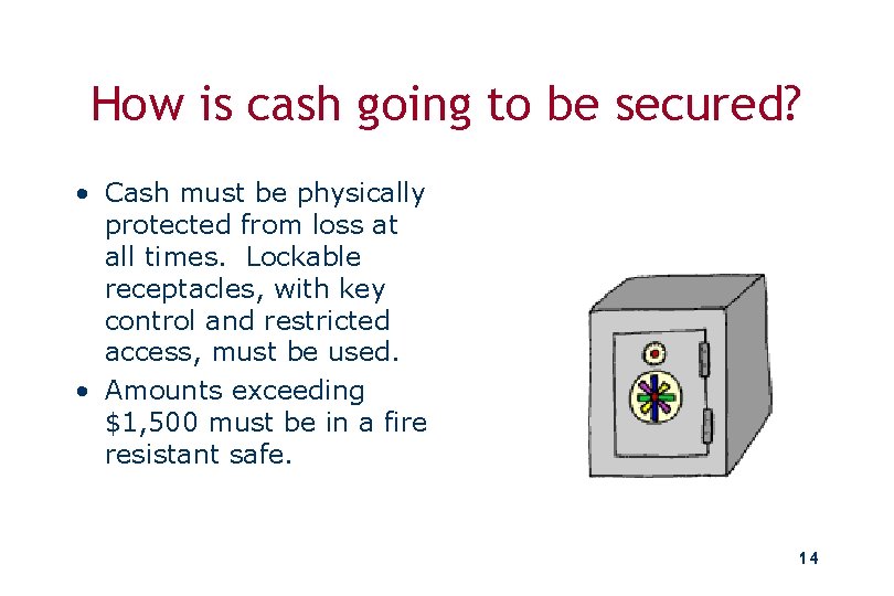 How is cash going to be secured? • Cash must be physically protected from