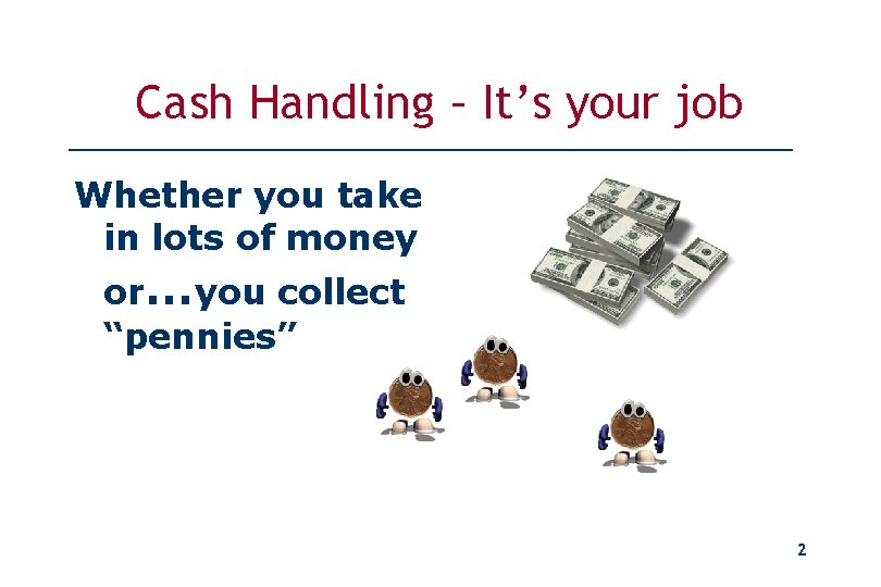 Cash Handling – It’s your job Whether you take in lots of money or…you