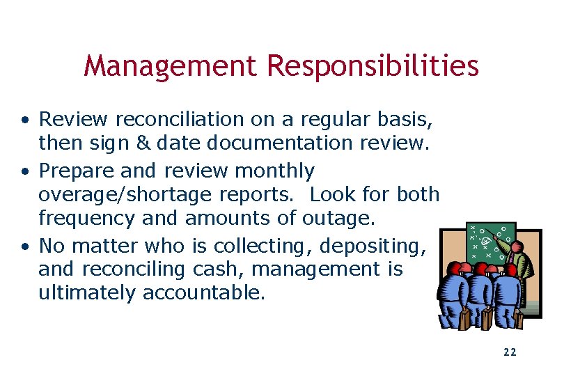 Management Responsibilities • Review reconciliation on a regular basis, then sign & date documentation