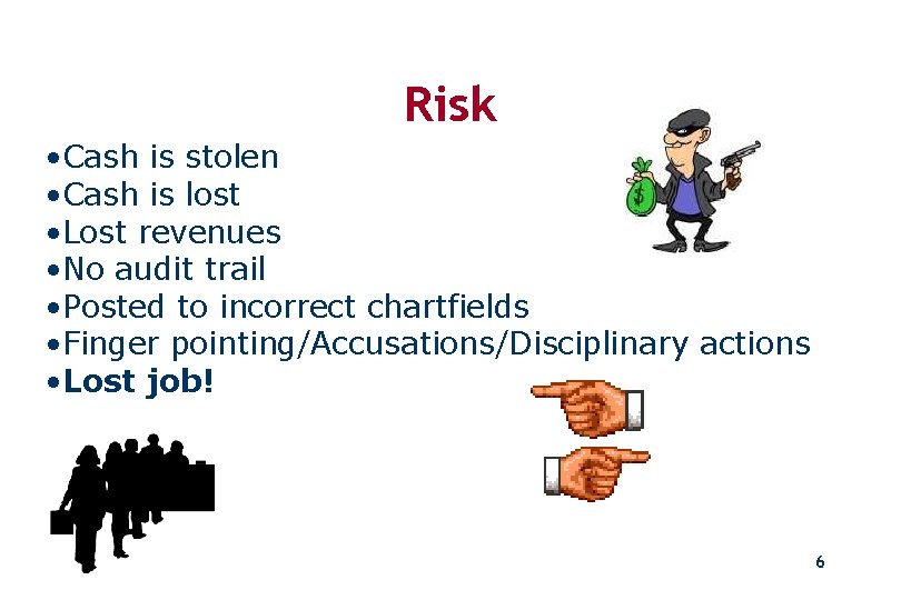 Risk • Cash is stolen • Cash is lost • Lost revenues • No