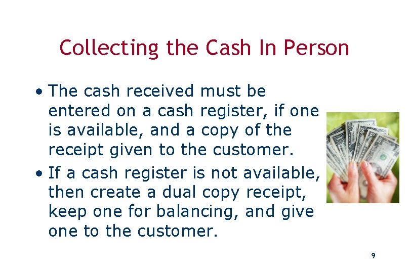 Collecting the Cash In Person • The cash received must be entered on a