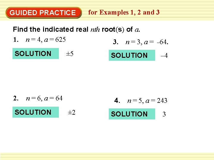 GUIDED PRACTICE for Examples 1, 2 and 3 Find the indicated real nth root(s)