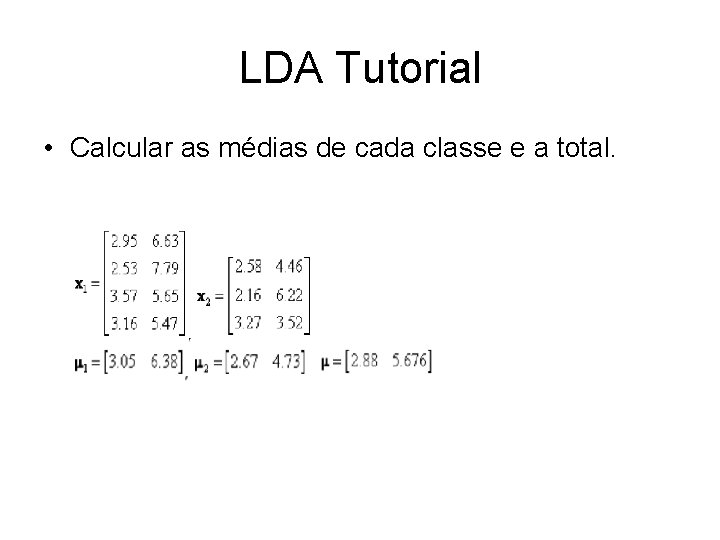 LDA Tutorial • Calcular as médias de cada classe e a total. 