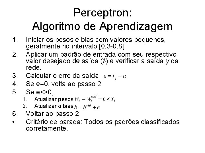 Perceptron: Algoritmo de Aprendizagem 1. 2. 3. 4. 5. Iniciar os pesos e bias