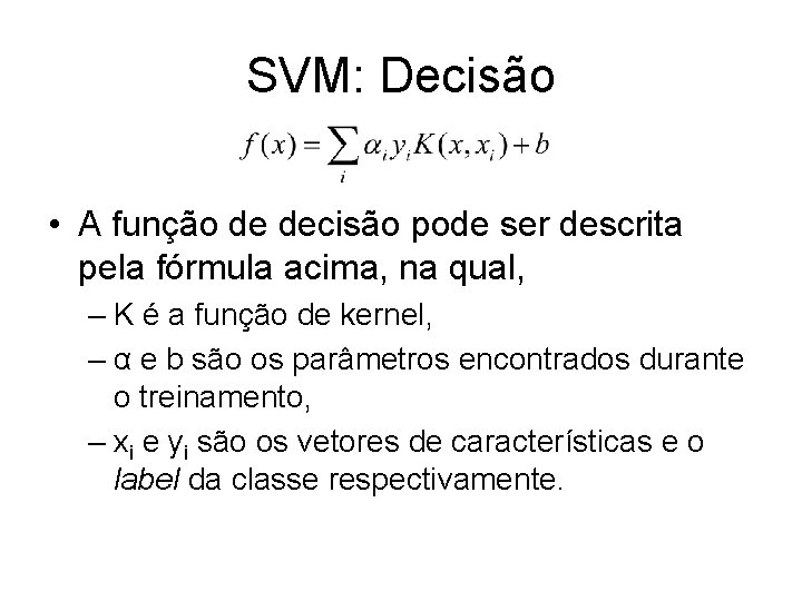 SVM: Decisão • A função de decisão pode ser descrita pela fórmula acima, na