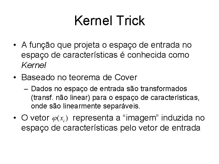 Kernel Trick • A função que projeta o espaço de entrada no espaço de