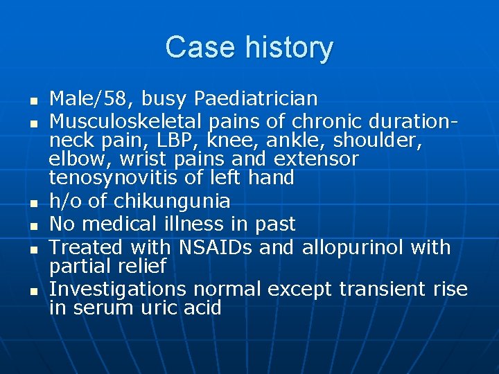 Case history n n n Male/58, busy Paediatrician Musculoskeletal pains of chronic durationneck pain,