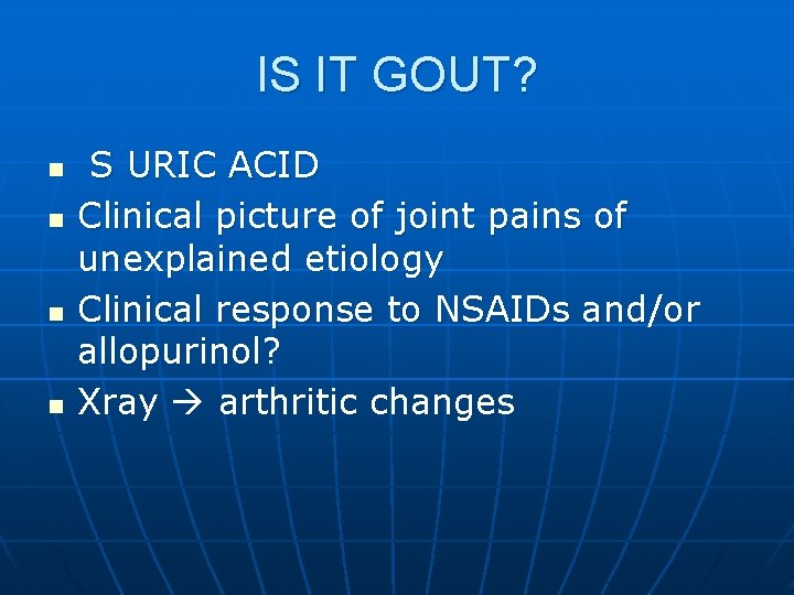 IS IT GOUT? n n S URIC ACID Clinical picture of joint pains of