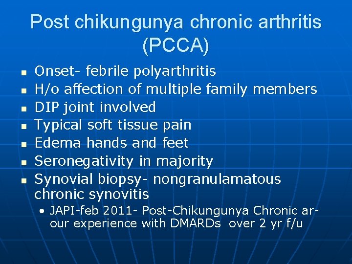 Post chikungunya chronic arthritis (PCCA) n n n n Onset- febrile polyarthritis H/o affection