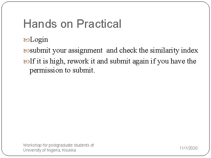 Hands on Practical Login submit your assignment and check the similarity index If it