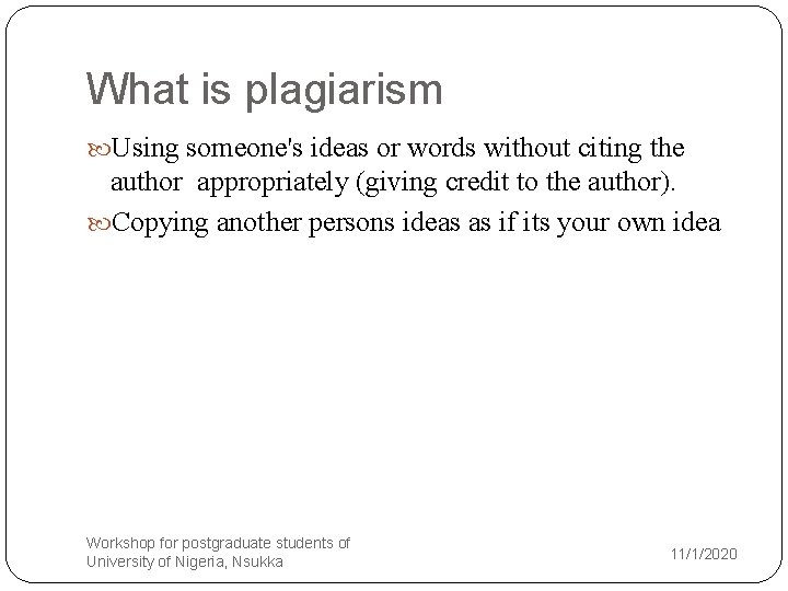 What is plagiarism Using someone's ideas or words without citing the author appropriately (giving