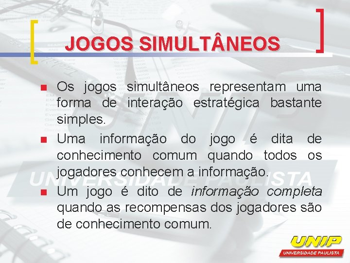 JOGOS SIMULT NEOS n n n Os jogos simultâneos representam uma forma de interação