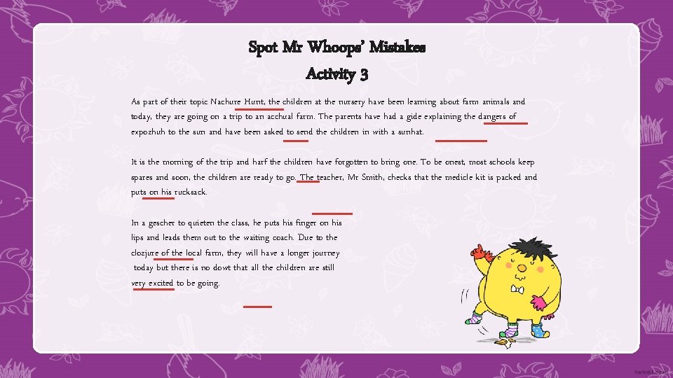 Spot Mr Whoops’ Mistakes Activity 3 As part of their topic Nachure Hunt, the