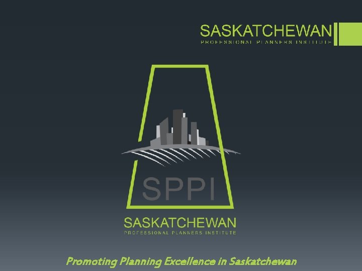 Promoting Planning Excellence in Saskatchewan 