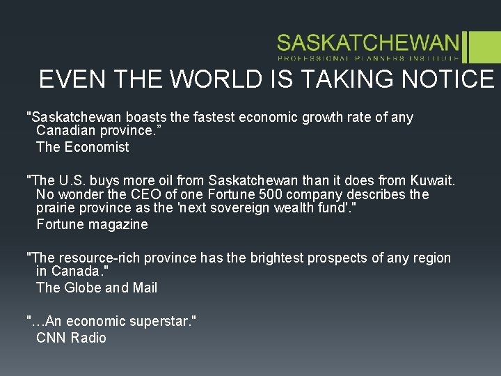 EVEN THE WORLD IS TAKING NOTICE "Saskatchewan boasts the fastest economic growth rate of