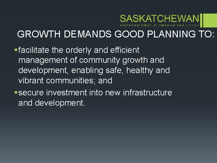 GROWTH DEMANDS GOOD PLANNING TO: § facilitate the orderly and efficient management of community