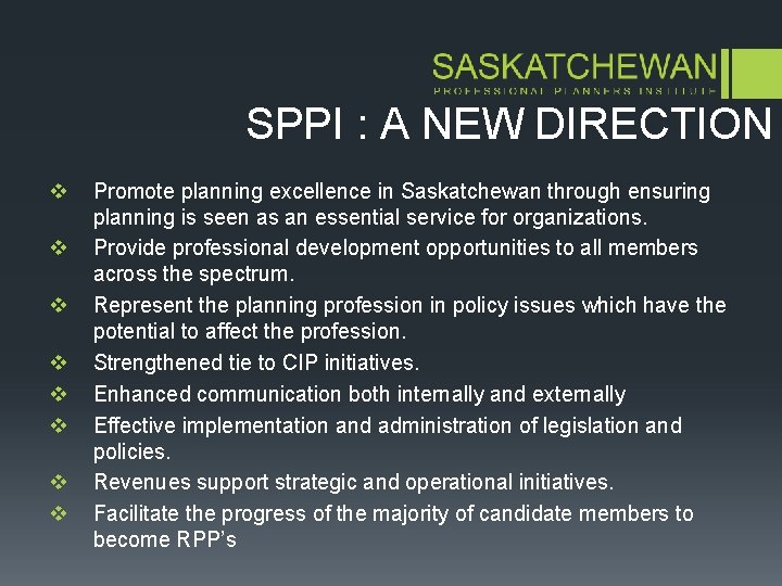 SPPI : A NEW DIRECTION v v v v Promote planning excellence in Saskatchewan