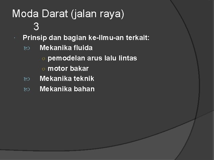 Moda Darat (jalan raya) 3 Prinsip dan bagian ke-Ilmu-an terkait: Mekanika fluida ○ pemodelan