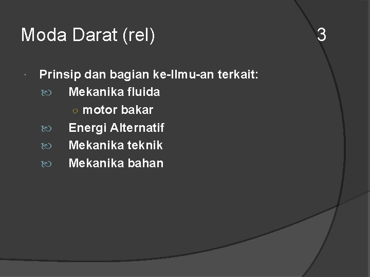 Moda Darat (rel) Prinsip dan bagian ke-Ilmu-an terkait: Mekanika fluida ○ motor bakar Energi