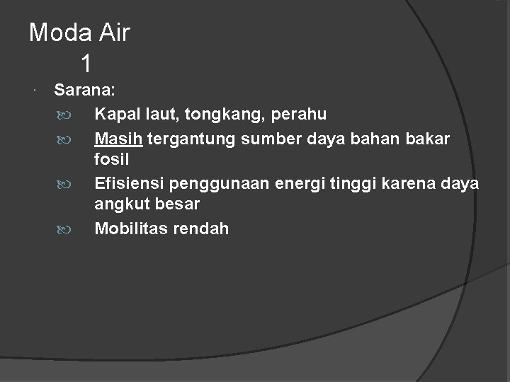 Moda Air 1 Sarana: Kapal laut, tongkang, perahu Masih tergantung sumber daya bahan bakar Moda Air 1 Sarana: Kapal laut, tongkang, perahu Masih tergantung sumber daya bahan bakar