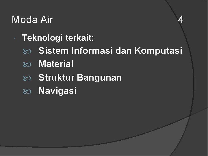 Moda Air 4 Teknologi terkait: Sistem Informasi dan Komputasi Material Struktur Bangunan Navigasi Moda Air 4 Teknologi terkait: Sistem Informasi dan Komputasi Material Struktur Bangunan Navigasi