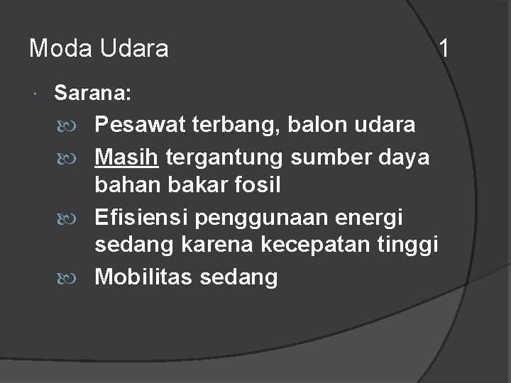 Moda Udara 1 Sarana: Pesawat terbang, balon udara Masih tergantung sumber daya bahan bakar Moda Udara 1 Sarana: Pesawat terbang, balon udara Masih tergantung sumber daya bahan bakar
