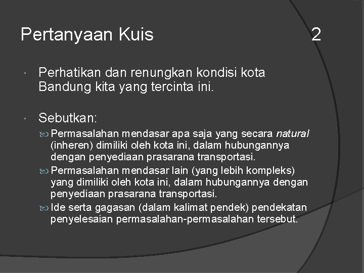 Pertanyaan Kuis Perhatikan dan renungkan kondisi kota Bandung kita yang tercinta ini. Sebutkan: Permasalahan