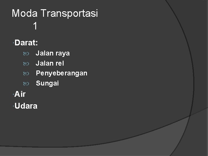 Moda Transportasi 1 Darat: Jalan raya Jalan rel Penyeberangan Sungai Air Udara Moda Transportasi 1 Darat: Jalan raya Jalan rel Penyeberangan Sungai Air Udara