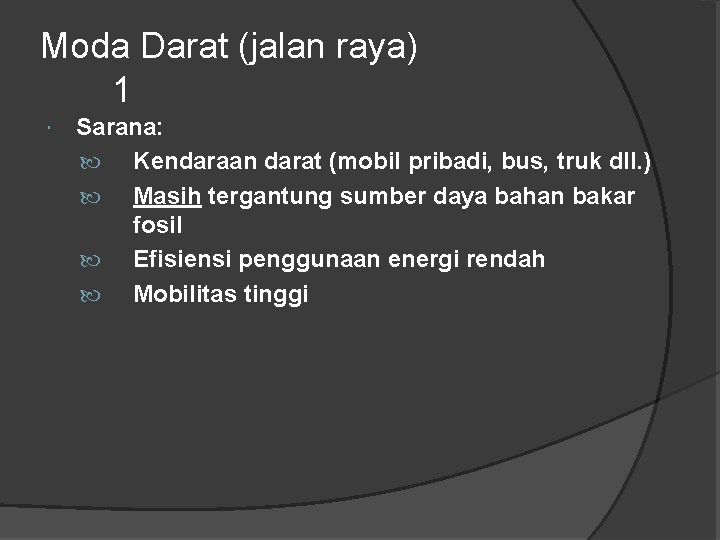 Moda Darat (jalan raya) 1 Sarana: Kendaraan darat (mobil pribadi, bus, truk dll. )