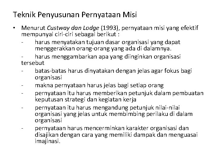Teknik Penyusunan Pernyataan Misi • Menurut Custway dan Lodge (1993), pernyataan misi yang efektif