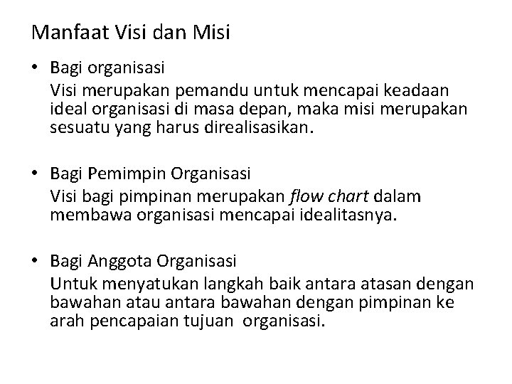 Manfaat Visi dan Misi • Bagi organisasi Visi merupakan pemandu untuk mencapai keadaan ideal