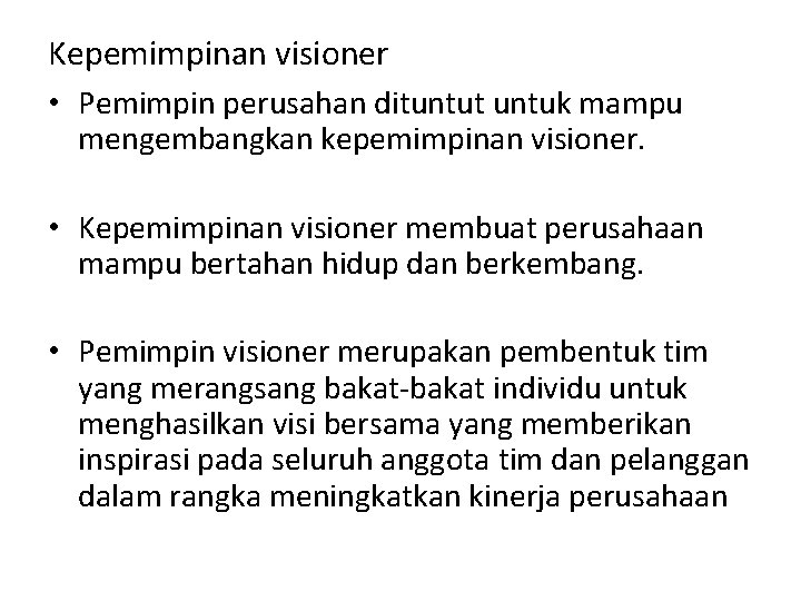 Kepemimpinan visioner • Pemimpin perusahan dituntut untuk mampu mengembangkan kepemimpinan visioner. • Kepemimpinan visioner