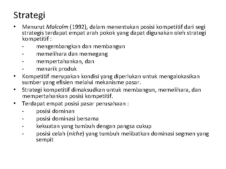 Strategi • Menurut Malcolm (1992), dalam menentukan posisi kompetitif dari segi strategis terdapat empat